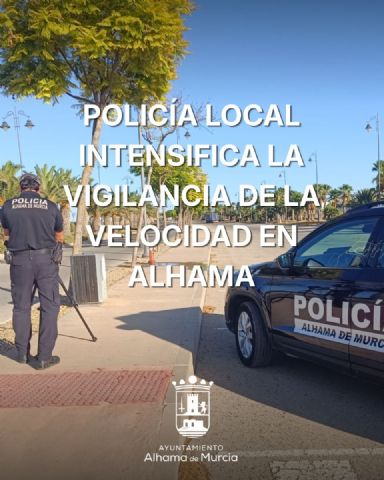 La Policía Local despliega un plan integral de vigilancia para frenar los excesos de velocidad en Alhama de Murcia